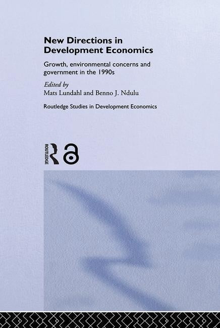 New Directions in Development Economics: Growth, Environmental Concerns and Government in the 1990s by Lundahl, Mats