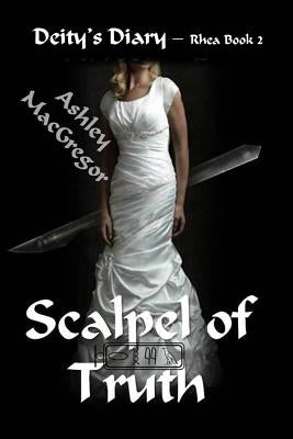 Rhea 2 - Scalpel of Truth by MacGregor, Shona