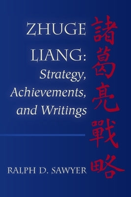 Zhuge Liang: Strategy, Achievements, and Writings by Sawyer, Ralph D.