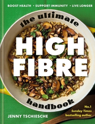 The Ultimate High-Fibre Handbook: Boost Health - Support Immunity - Live Longer by Tschiesche, Jenny