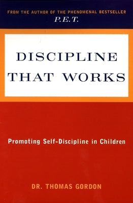 Discipline That Works: Promoting Self-Discipline in Children by Gordon, Thomas