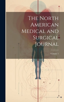 The North American Medical and Surgical Journal; Volume 1 by Anonymous