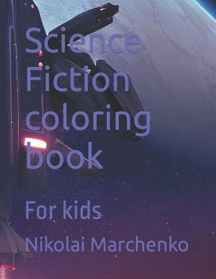 Science Fiction coloring book: For kids by Marchenko, Nikolai