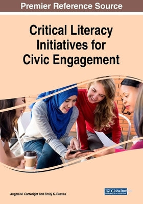 Critical Literacy Initiatives for Civic Engagement by Cartwright, Angela M.