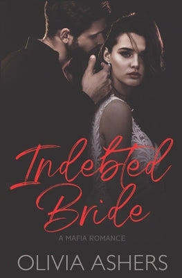Indebted Bride: A Mafia Romance by Ashers, Olivia