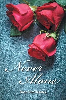 Never Alone by McClammy, Rose