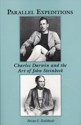 Parallel Expeditions: Charles Darwin and the Art of John Steinbeck by Railsback, Brian E.