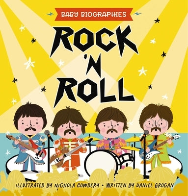 Rock 'n' Roll - Baby Biographies: A Baby's Introduction to the 24 Greatest Rock Bands of All Time! by Grogan, Daniel