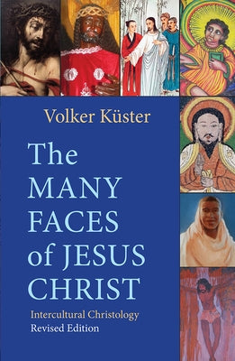 The Many Faces of Jesus Christ: Intercultural Christology - Revised Edition by Kuster, Voker