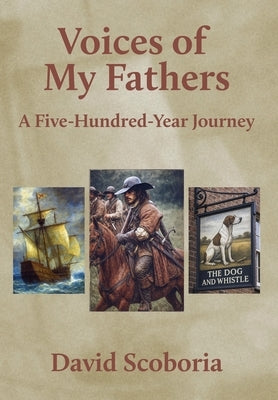 Voices of My Fathers: A Five-Hundred-Year Journey by Scoboria, David
