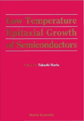 Low Temperature Epitaxial Growth of Semiconductors by Takahashi, Hariu