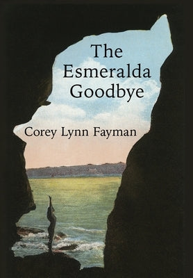 The Esmeralda Goodbye: The Rip-Esmeralda Trilogy by Fayman, Corey Lynn