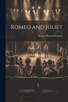 Romeo and Juliet by Furness, Horace Howard