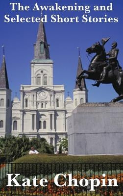 The Awakening and Selected Short Stories by Chopin, Kate