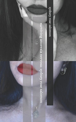 Surviving Anorexia Nervosa: Sydney Rose Salomon by Salomon, Sydney Rose