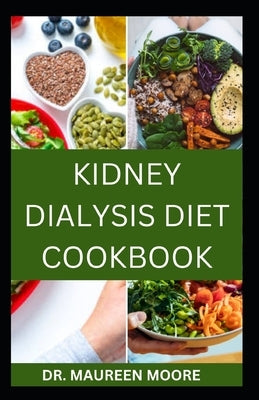 Kidney Dialysis Diet Cookbook: Delicious And Healthy Recipes For People On Kidney Dialysis by Moore, Maureen