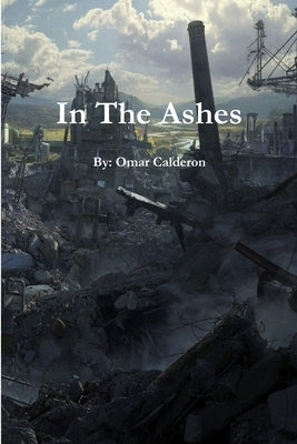 In The Ashes by Calderon, Omar