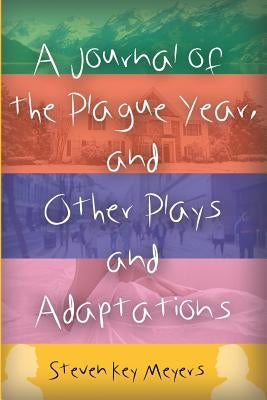 A Journal of the Plague Year, and Other Plays and Adaptations by Meyers, Steven Key