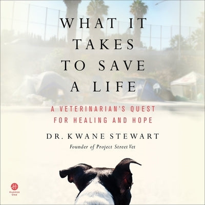 What It Takes to Save a Life: A Veterinarian's Quest for Healing and Hope by Stewart, Kwane