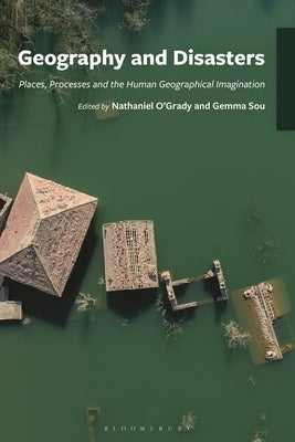 Geography and Disasters: Places, Processes and the Human Geographical Imagination by O'Grady, Nathaniel