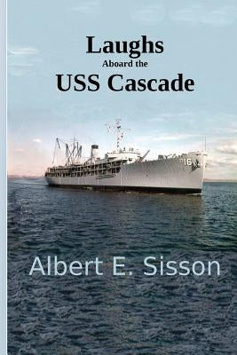 Laughs Aboard the USS Cascade by Sisson, Albert E.