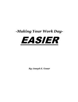 Making Your Work Day Easier by Gosar, Joseph Edward