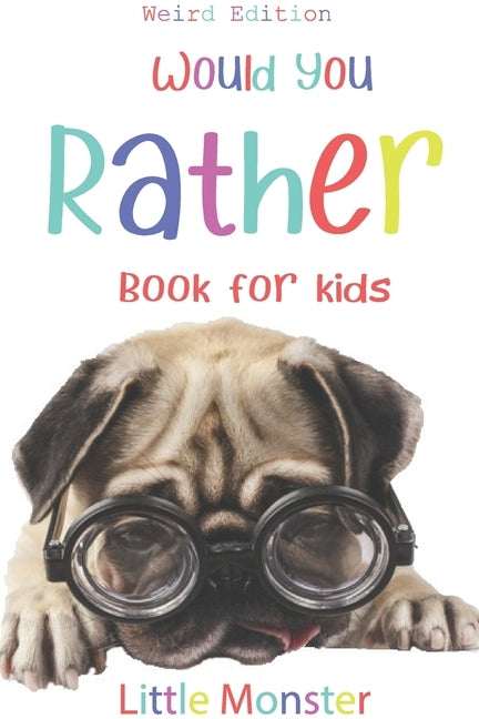 Would you rather?: Would you rather game book: WEIRD Edition - A Fun Family Activity Book for Boys and Girls Ages 6, 7, 8, 9, 10, 11, and by Monsters, Little