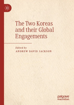 The Two Koreas and Their Global Engagements by Jackson, Andrew David