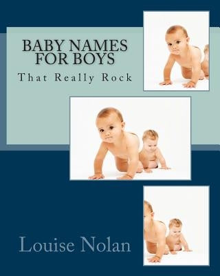 Baby Names for Boys That Really Rock (2014) by Nolan, Louise