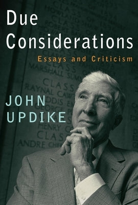 Due Considerations: Essays and Criticism by Updike, John