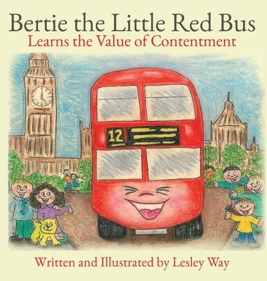 Bertie the Little Red Bus: Learns the Value of Contentment by Way, Lesley