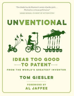 Unventional: Ideas Too Good to Patent from the World's Greatest Inventor by Giesler, Tom