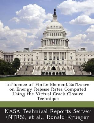 Influence of Finite Element Software on Energy Release Rates Computed Using the Virtual Crack Closure Technique by Krueger, Ronald