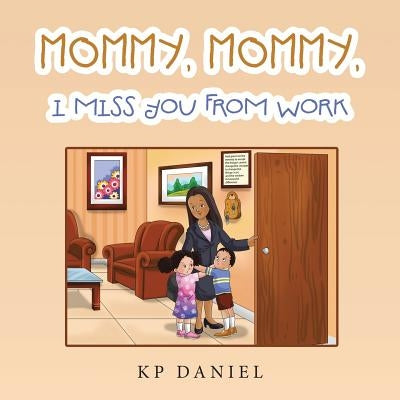 Mommy, Mommy, I Miss You from Work by Daniel, Kp