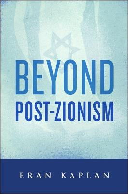 Beyond Post-Zionism by Kaplan, Eran
