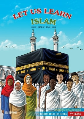 Let us Learn Islam (Belief, Worship, Sirah, Adab - According to the Maliki School) [7th Class] by Kanger, Faruk