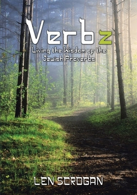 Verbz: Living the Wisdom of the Jewish Proverbs by Scrogan, Len