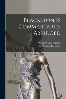 Blackstone's Commentaries Abridged by Blackstone, William