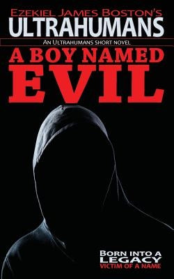 A Boy Named Evil, Ultrahumans: An Ultrahumans Short Novel by Boston, Ezekiel James