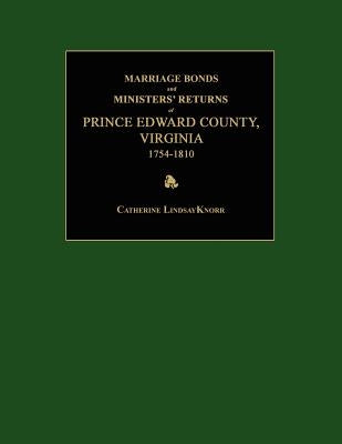 Marriage Bonds and Ministers' Returns of Prince Edward County, Virginia 1754-1810 by Knorr, Catherine Lindsay