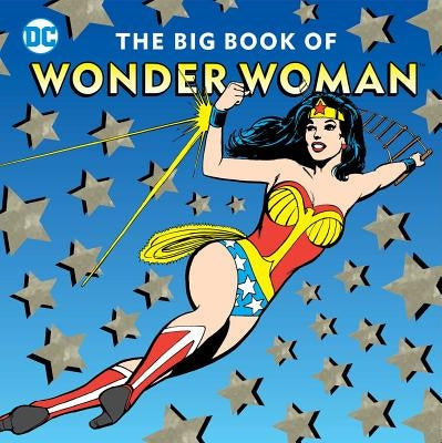 The Big Book of Wonder Woman: Volume 21 by Merberg, Julie