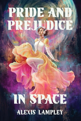 Pride and Prejudice in Space by Lampley, Alexis