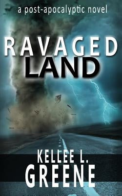 Ravaged Land by Greene, Kellee L.