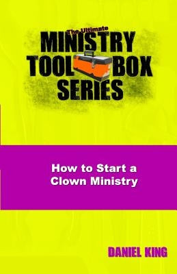 How to Start a Clown Ministry by King, Daniel