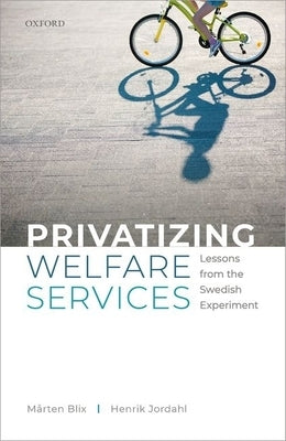 Privatizing Welfare Services: Lessons from the Swedish Experiment by Jordahl, Henrik