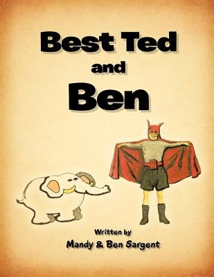 Best Ted and Ben by Sargent, Mandy And Ben