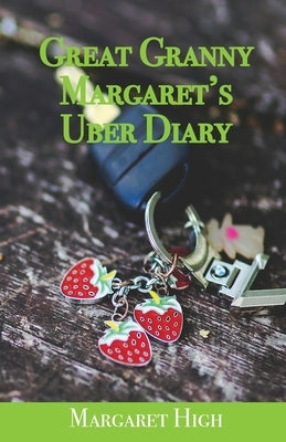 Great Granny Margaret's Uber Diary by High, Margaret