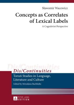 Concepts as Correlates of Lexical Labels: A Cognitivist Perspective by Buchholtz, Miroslawa