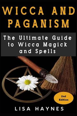 Wicca: Magick, Spells, Wicca Magick & Paganism 2nd Edition by Haynes, Lisa