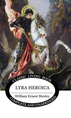 Lyra Heroica by Henley, William Ernest